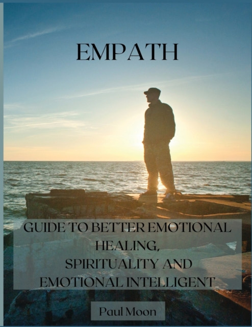 Empath : Guide to Better Emotional Healing, Spirituality and Emotional Intelligent, Paperback / softback Book
