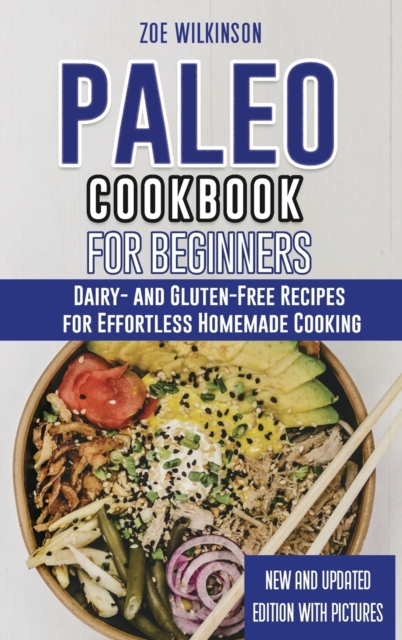 Paleo Cookbook for Beginners : Dairy- and Gluten-Free Recipes for Effortless Homemade Cooking, Hardback Book