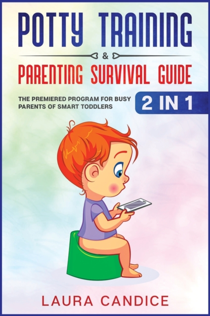 Potty Training & Parenting Survival Guide [2 in 1] : The Premiered Program for Busy Parents of Smart Toddlers, Hardback Book