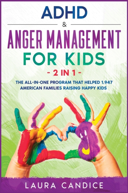 ADHD and Anger Management for Kids [2 in 1] : The All-In-One Program that Helped 1.947 American Families Raising Happy Kids, Hardback Book
