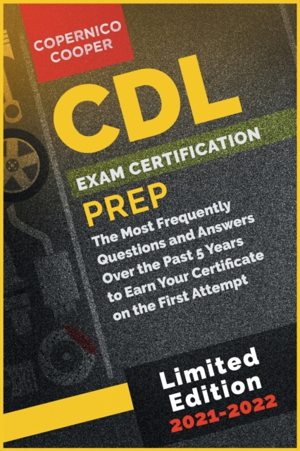 CDL Exam Certification Prep [2021-22] : The Most Frequently Questions and Answers Over the Past 5 Years to Earn Your Certificate on the First Attempt (limited edition), Paperback / softback Book