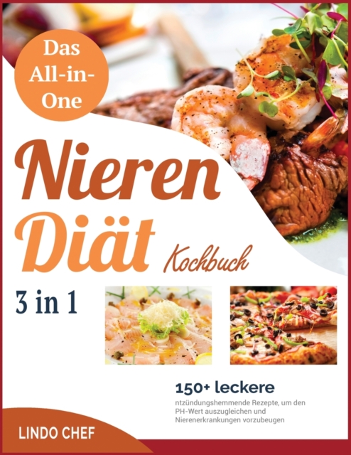 Das All-in-One-Nierendiat-Kochbuch [3 in 1] : 150+ leckere entzundungshemmende Rezepte, um den PH-Wert auszugleichen und Nierenerkrankungen vorzubeugen, Paperback / softback Book