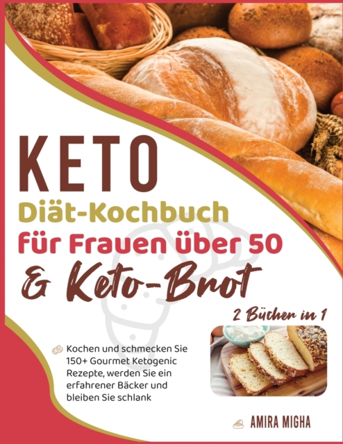 Keto-Diat-Kochbuch fur Frauen uber 50 & Keto-Brot [2 Bucher in 1] : Kochen und schmecken Sie 150+ Gourmet Ketogenic Rezepte, werden Sie ein erfahrener Backer und bleiben Sie schlank [Keto Diet Cookboo, Paperback / softback Book