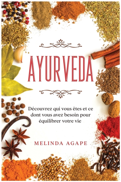 Ayurveda : Decouvrez qui vous etes et ce dont vous avez besoin pour equilibrer votre vie [Ayurveda, French Edition], Paperback / softback Book