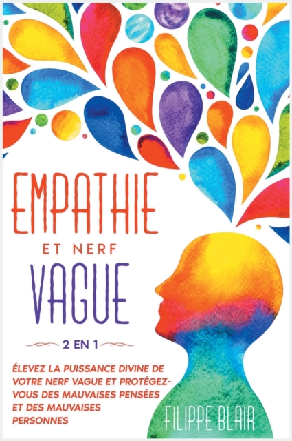 Empathie Et Nerf Vague [2 En 1] : Elevez la puissance divine de votre nerf vague et protegez-vous des mauvaises pensees et des mauvaises personnes [Empath and Vagus Nerve, French Edition], Hardback Book