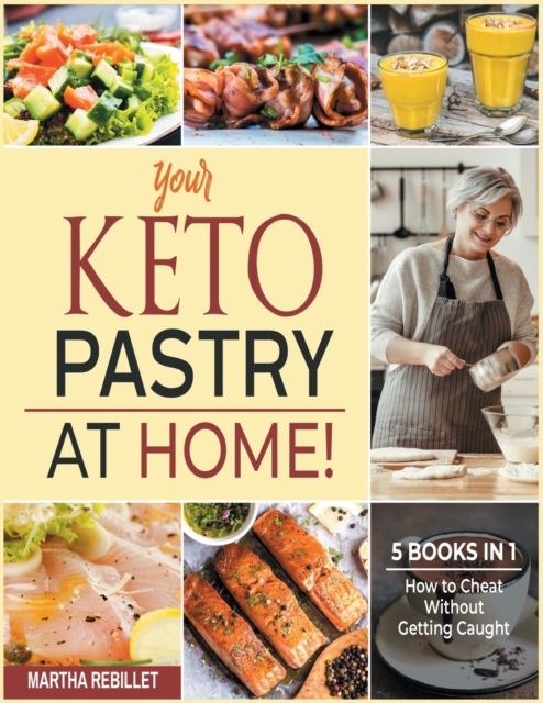 Your Keto Pastry at Home! [5 books in 1] : How to Cheat Without Getting Caught, Paperback / softback Book