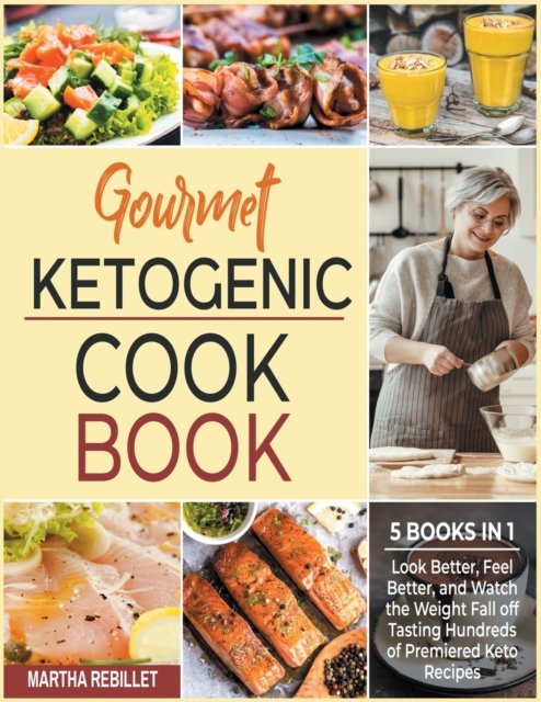 Gourmet Ketogenic Cookbook [5 books in 1] : Look Better, Feel Better, and Watch the Weight Fall off Tasting Hundreds of Premiered Keto Recipes, Paperback / softback Book