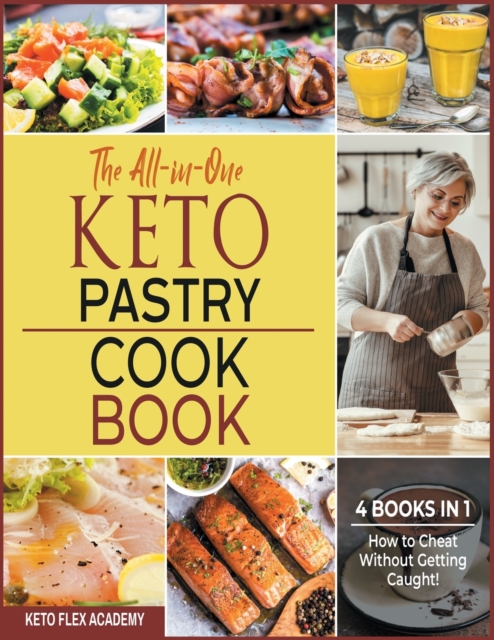 The All-in-One Keto Pastry Cookbook [4 books in 1] : How to Cheat Without Getting Caught!, Paperback / softback Book