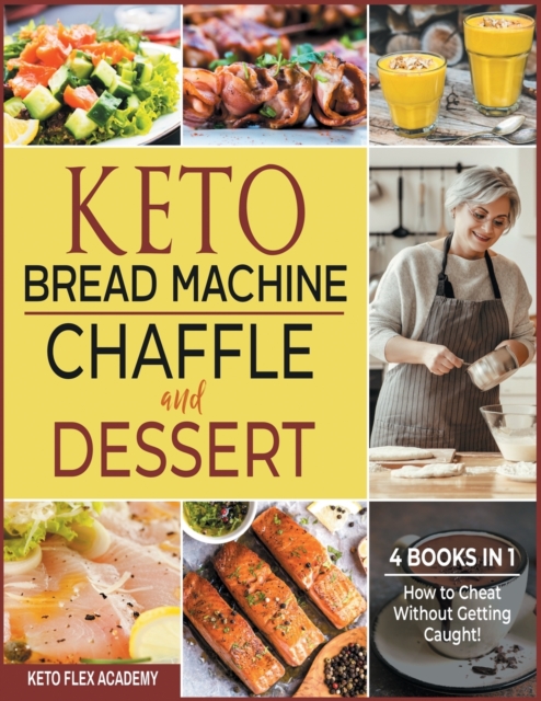 Keto Bread Machine, Chaffle and Dessert [4 books in 1] : How to Cheat Without Getting Caught!, Paperback / softback Book
