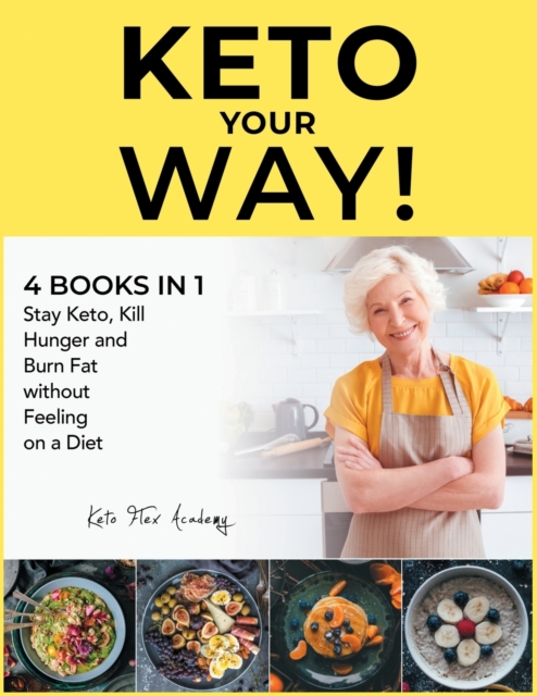 Keto Your Way! [4 books in 1] : Stay Keto, Kill Hunger and Burn Fat without Feeling on a Diet, Paperback / softback Book