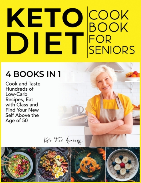Keto Diet Cookbook for Seniors [4 books in 1] : Cook and Taste Hundreds of Low-Carb Recipes, Eat with Class and Find Your New Self Above the Age of 50, Paperback / softback Book