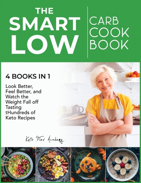 The Smart Low-Carb Cookbook [4 books in 1] : Look Better, Feel Better, and Watch the Weight Fall off Tasting Hundreds of Keto Recipes, Paperback / softback Book