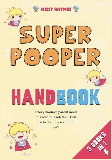 Super Pooper Handbook [3 in 1] : Every modern parent need to know to teach their kids how to do it once and do it well, Paperback / softback Book