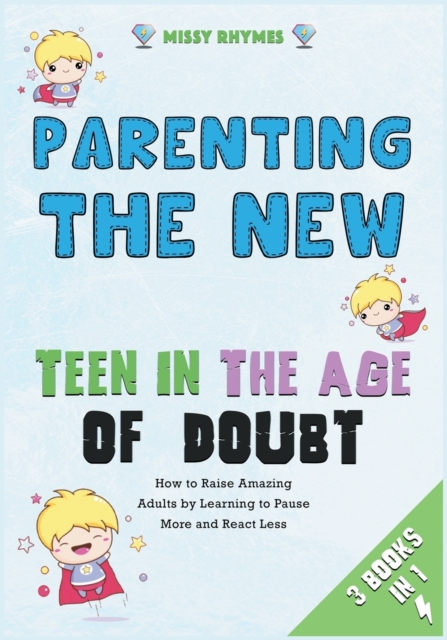 Parenting the New Teen in the Age of Doubt [3 in 1] : How to Raise Amazing Adults by Learning to Pause More and React Less, Paperback / softback Book