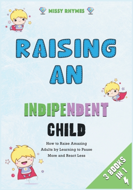 Raising an Independent Child [3 in 1] : How to Raise Amazing Adults by Learning to Pause More and React Less, Paperback / softback Book