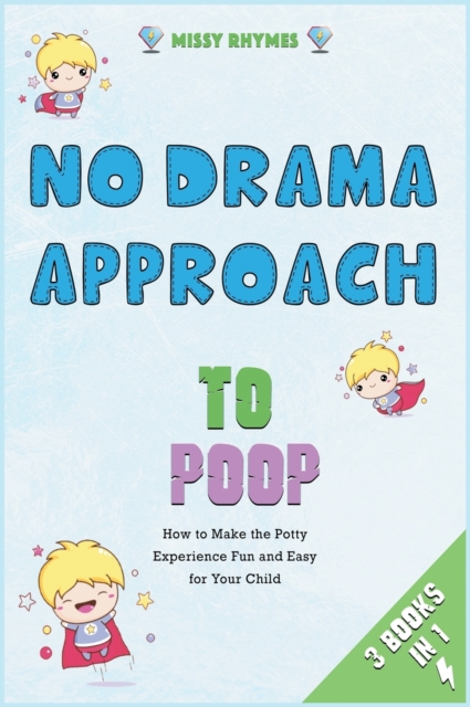 No-Drama Approach to Poop [3 in 1] : How to Make the Potty Experience Fun and Easy for Your Child, Hardback Book