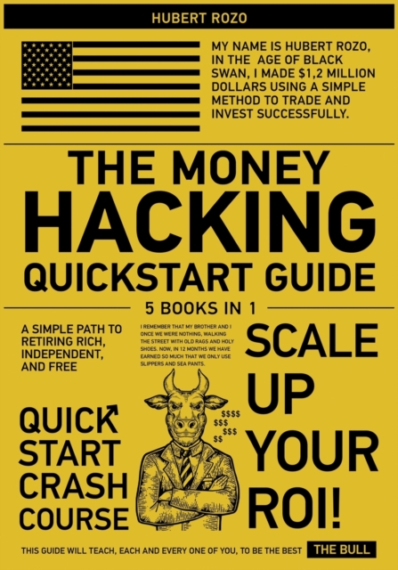 The Money Hacking QuickStart Guide [5 in 1] : A Simple Path to Retiring Rich, Independent, and Free, Paperback / softback Book
