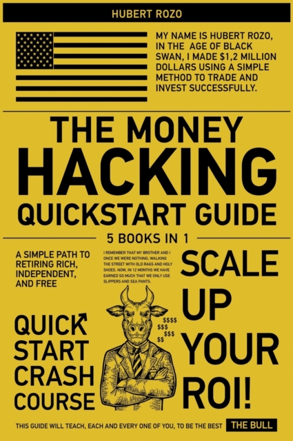 The Money Hacking QuickStart Guide [5 in 1] : A Simple Path to Retiring Rich, Independent, and Free, Hardback Book