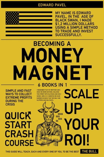 Becoming a Money Magnet [6 in 1] : Simple and Fast Ways to Collect Extreme Profits During the Crisis, Hardback Book