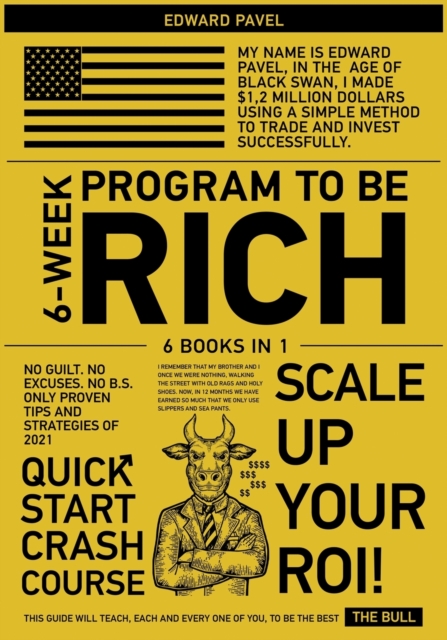 6-Week Program to Be Rich [6 in 1] : No Guilt. No Excuses. No B.S. Only Proven Tips and Strategies of 2021, Paperback / softback Book