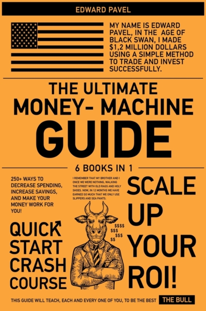 The Ultimate Money-Machine Guide [6 in 1] : 250+ Ways to Decrease Spending, Increase Savings, and Make Your Money Work for You!, Hardback Book