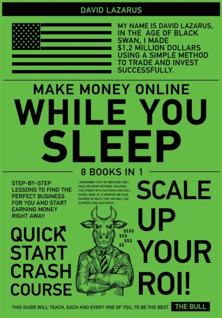 Make Money Online While You Sleep [8 in 1] : Step-by-Step Lessons to Find the Perfect Business for You and Start Earning Money Right Away, Paperback / softback Book