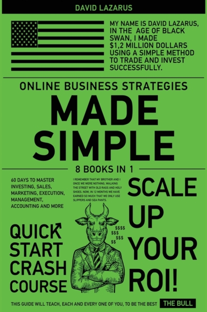 Online Business Strategies Made Simple [8 in 1] : 60 Days to Master Investing, Sales, Marketing, Execution, Management, Accounting and More, Hardback Book