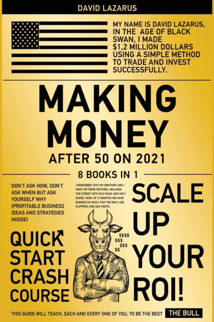 Making Money After 50 on 2021 [8 in 1] : Don't Ask How, Don't Ask When but Ask Yourself Why (Profitable Business Ideas and Strategies Inside), Hardback Book