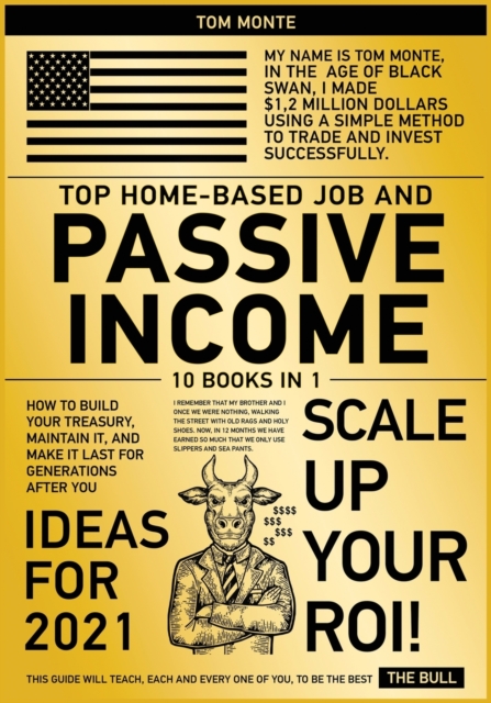 Top Home-Based Job and Passive Income Ideas for 2021 [10 in 1] : How to Build Your Treasury, Maintain It, and Make It Last for Generations After You, Paperback / softback Book