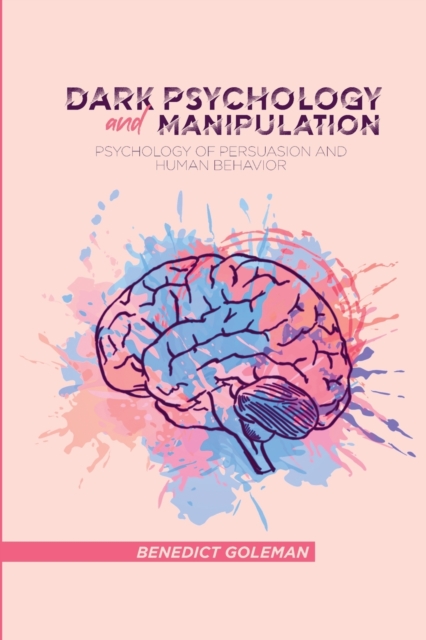 Dark Psychology and Manipulation : Psychology of Persuasion and Human Behavior, Paperback / softback Book