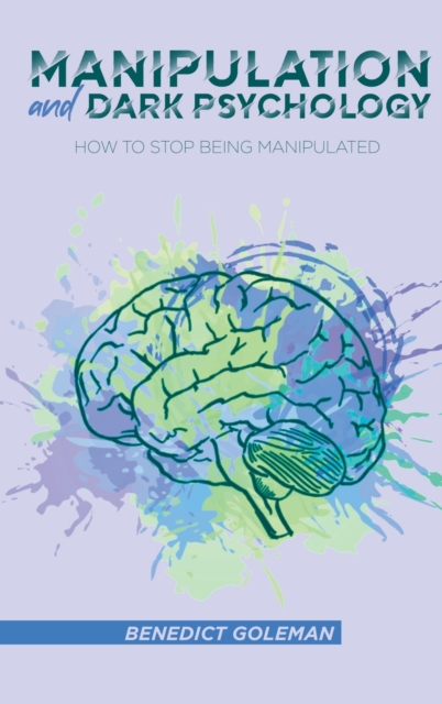 Manipulation and Dark Psychology : How to Stop Being Manipulated, Hardback Book
