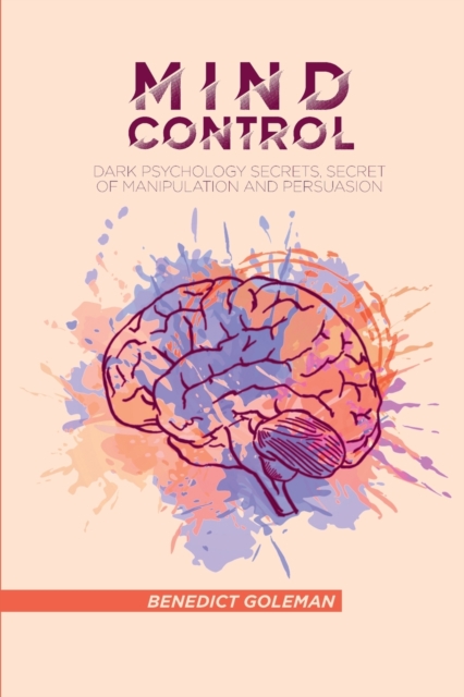 Mind Control : Dark Psychology Secrets, Secret of Manipulation and Persuasion, Paperback / softback Book