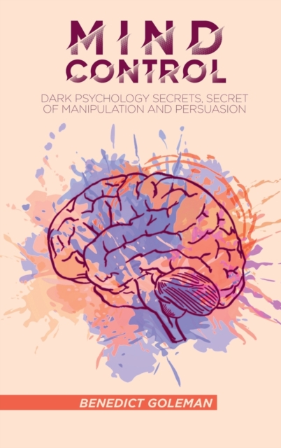 Mind Control : Dark Psychology Secrets, Secret of Manipulation and Persuasion, Hardback Book