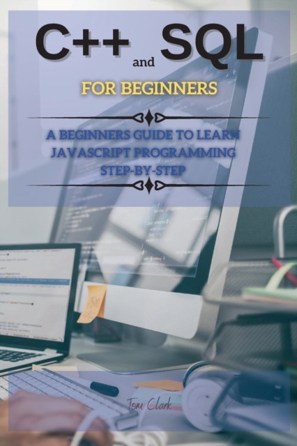 C++ And SQL FOR BEGINNERS : This Book Includes: C++ for Beginners + SQL Programming and Coding, Paperback / softback Book