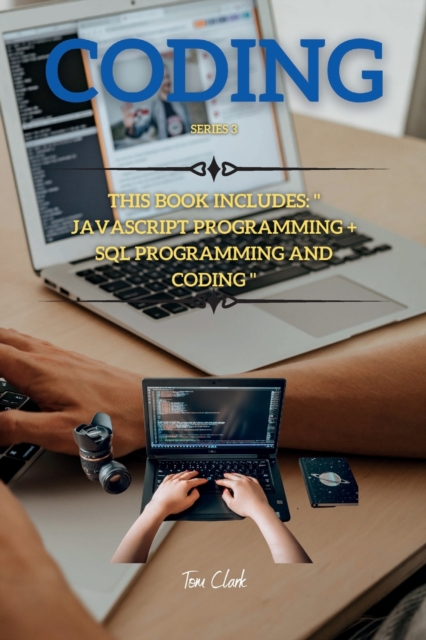CODING Series 3 : This Book Includes: JavaSript Programming + SQL Programming and Coding, Paperback / softback Book
