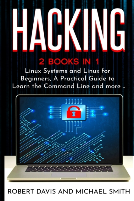 Hacking : 2 Books in 1 - Linux Systems and Linux for Beginners, A Practical Guide to Learn the Command Line and more .., Paperback / softback Book