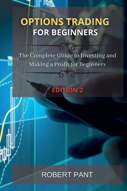 Options Trading for beginners : The Complete Guide to Investing and Making a Profit for Beginners, Paperback / softback Book