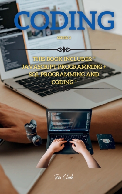 CODING Series 3 : This Book Includes: JavaSript Programming + SQL Programming and Coding, Hardback Book