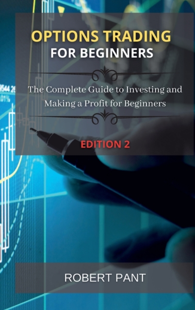 Options Trading for beginners : The Complete Guide to Investing and Making a Profit for Beginners, Hardback Book