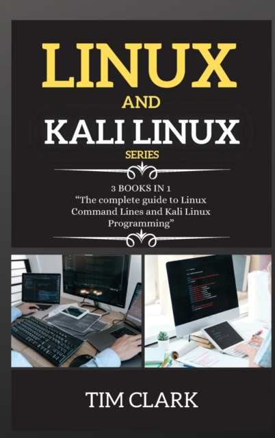 Linux and Kali Linux Series : THIS BOOK INCLUDES: The complete guide to Linux Command Lines and Kali Linux Programming, Hardback Book