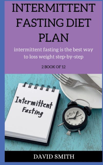 Intermittent Fasting Diet Plan : intermittent fasting is the best way to loss weight step-by-step, Hardback Book