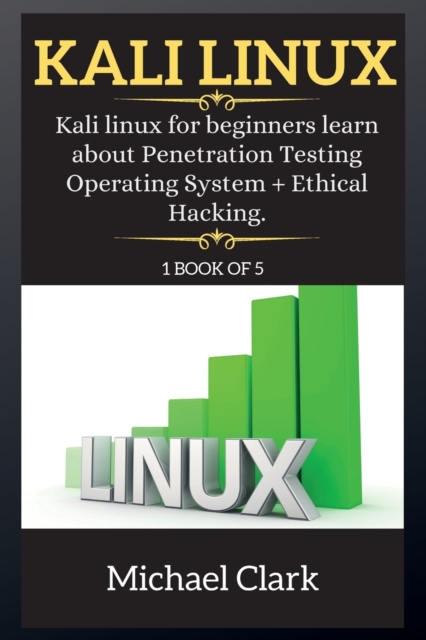 Kali Linux : Kali Linux for beginners learn about Penetration Testing Operating System + Ethical Hacking., Paperback / softback Book