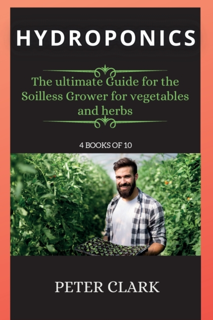 Hydroponics : The ultimate Guide for the Soilless Grower for vegetables and herbs, Paperback / softback Book