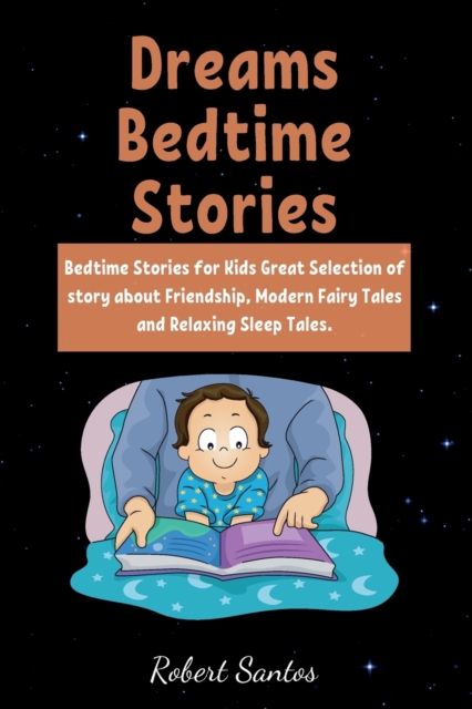 Bedtime Collections for Kids : Bedtime Stories for Kids Great Selection of story about Friendship, Modern Fairy Tales and Relaxing Sleep Tales., Paperback / softback Book