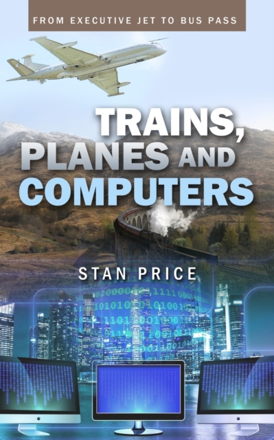 Trains, Planes and Computers : From Executive Jet to Bus Pass, Paperback / softback Book
