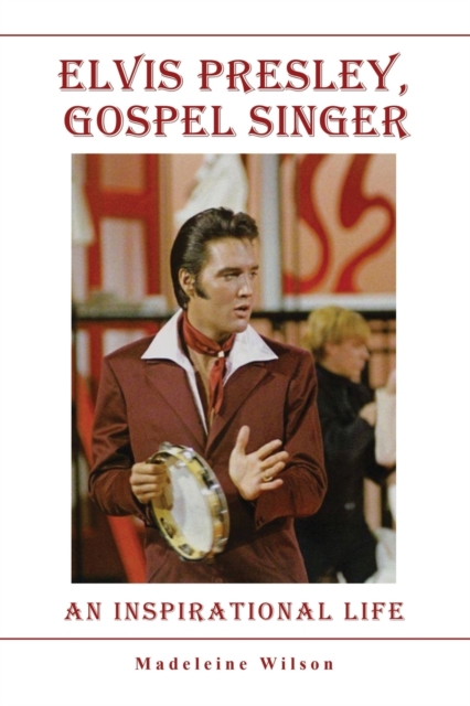 Elvis Presley, Gospel Singer : An Inspirational Life, Paperback / softback Book