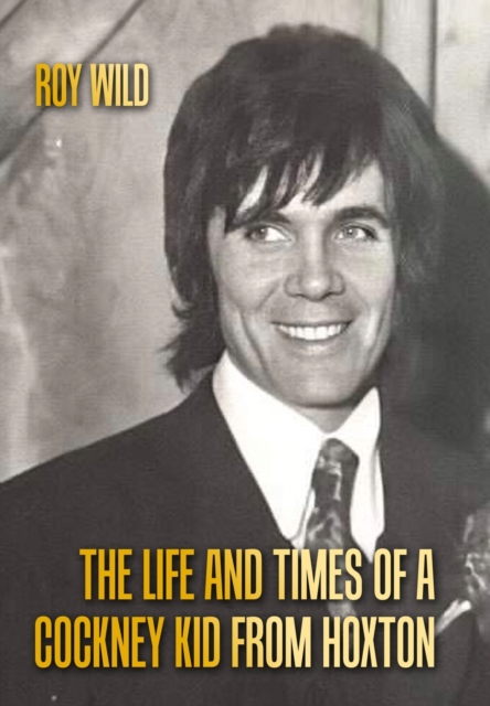 The Life and Times of a Cockney Kid From Hoxton, Hardback Book
