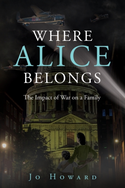 Where Alice Belongs : The Impact of War on a Family, Paperback / softback Book