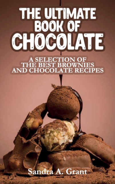 The Ultimate Book of Chocolate : A Selection of the Best Brownies and Chocolate Recipes, Hardback Book