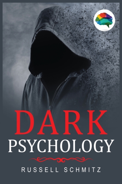Dark Psychology : The Beginner's Guide To Learn Covert Emotional Manipulation, NLP, Mind Control Techniques & Brainwashing. Discover how to protect yourself against them., Paperback / softback Book
